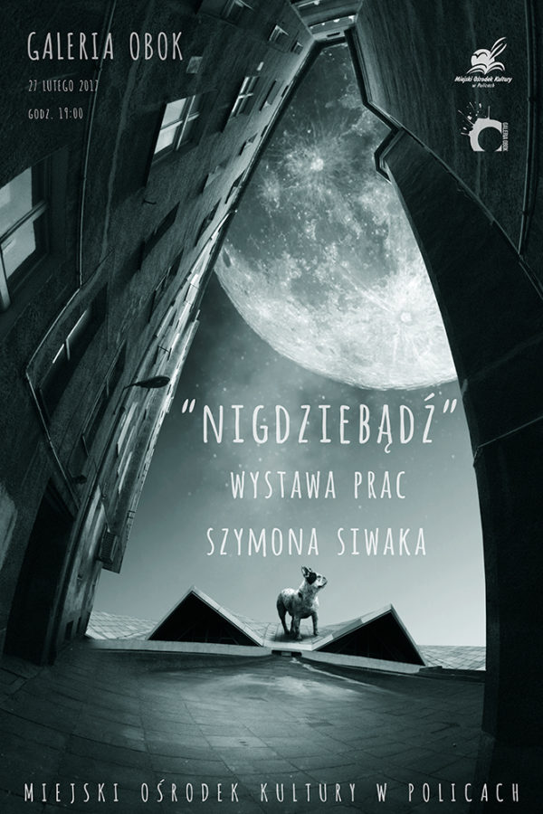 "NIGDZIEBĄDŹ" wystawa prac Szymona Siwaka